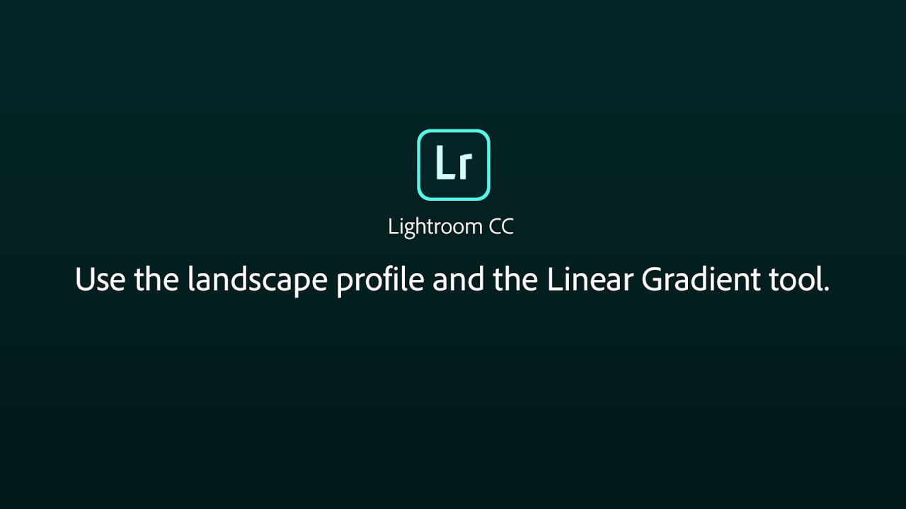Use the Landscape Profile and the Linear Gradient Tool | Adobe Lightroom