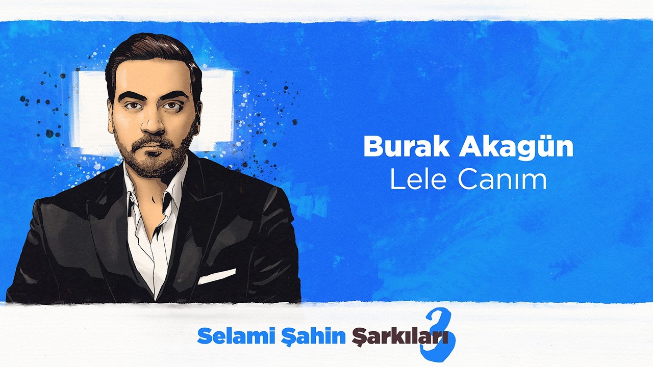 Burak Akagün  - Lele Canım (Official 4K Lyric Video)