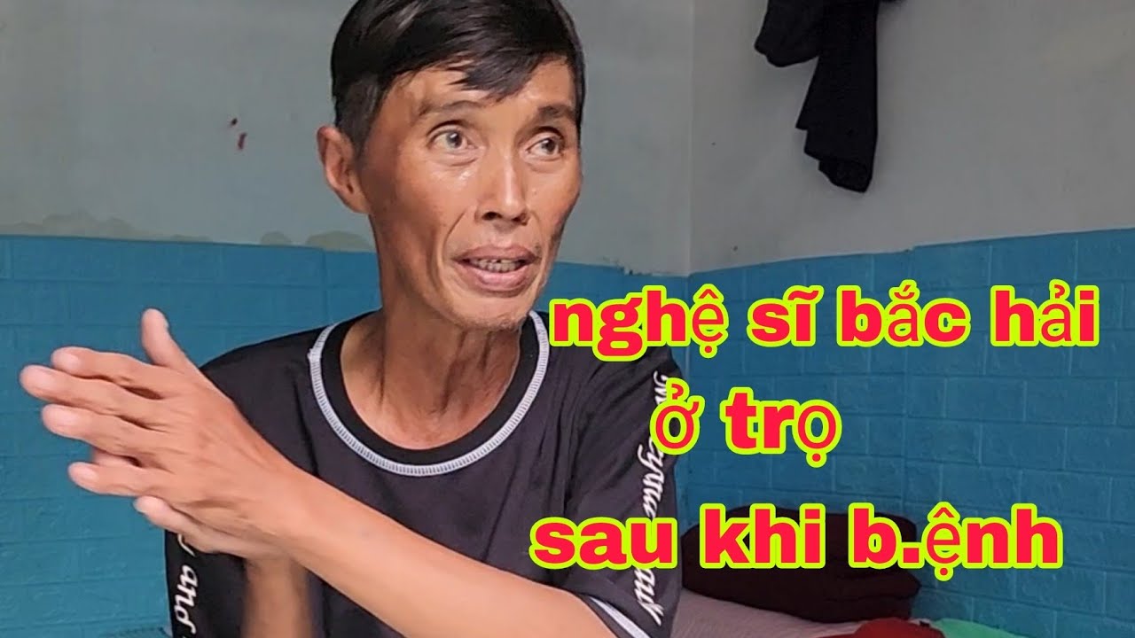 Nghệ sĩ Bắc Hải ở trọ sau khi b.ệnh ra sao