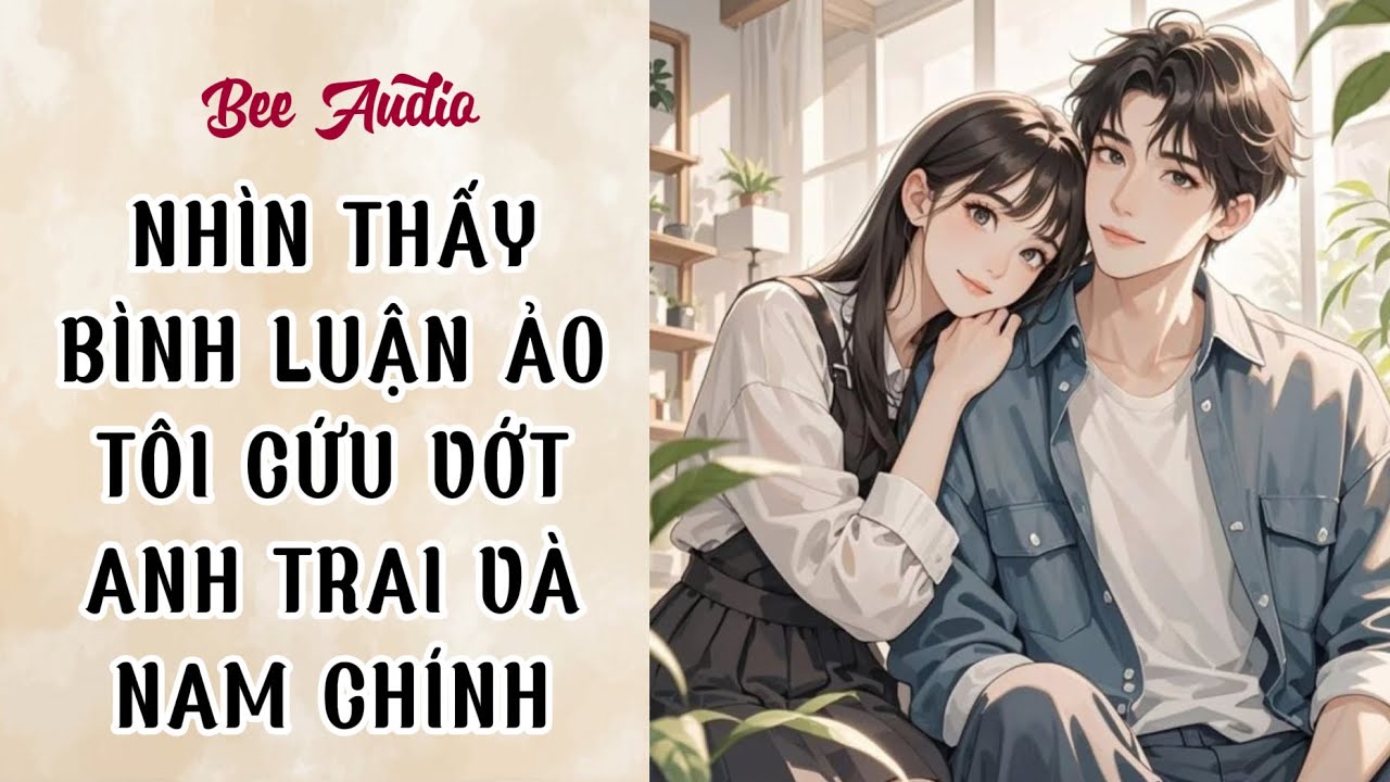 [TRUYỆN AUDIO] NHÌN THẤY BÌNH LUẬN ẢO TÔI CỨU VỚT ANH TRAI VÀ NAM CHÍNH FULL