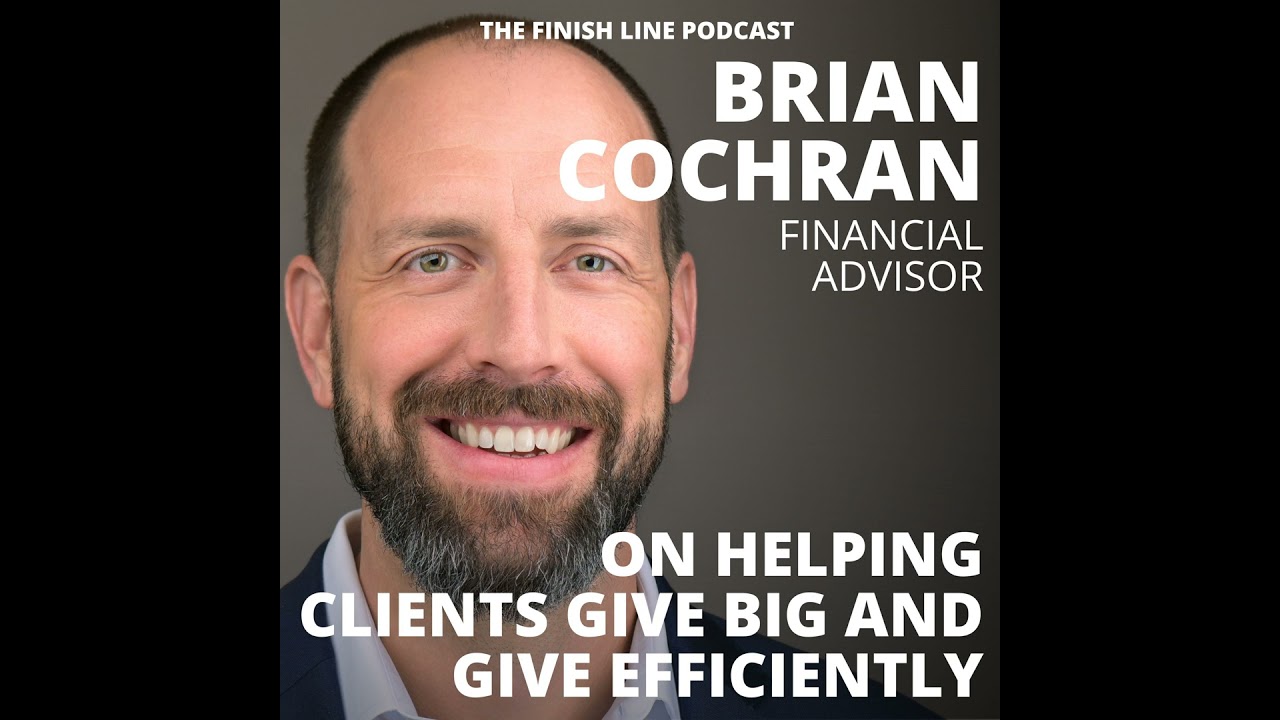 Brian Cochran, Financial Advisor, on Helping Clients Give Big and Give Efficiently (Ep. 142)