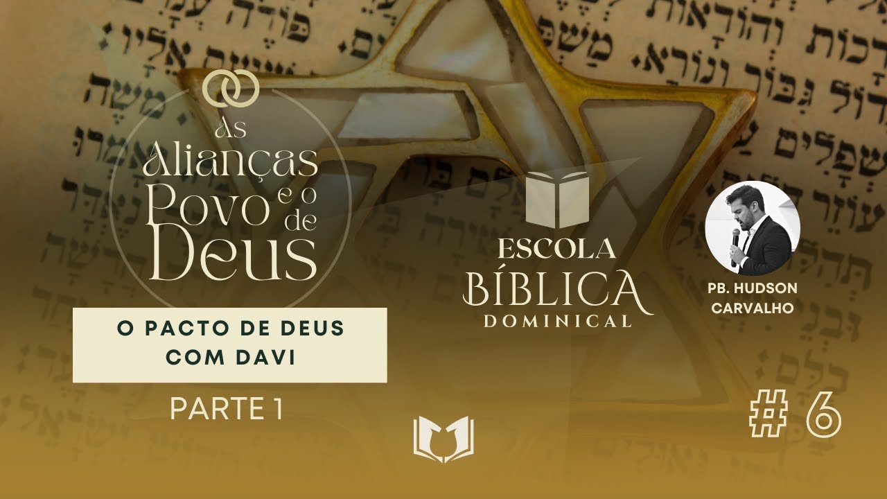 #6 O Pacto de Deus com Davi - PARTE 1 | Alian&ccedil;as e o Povo de Deus | EBD | Pb. Hudson Carvalho