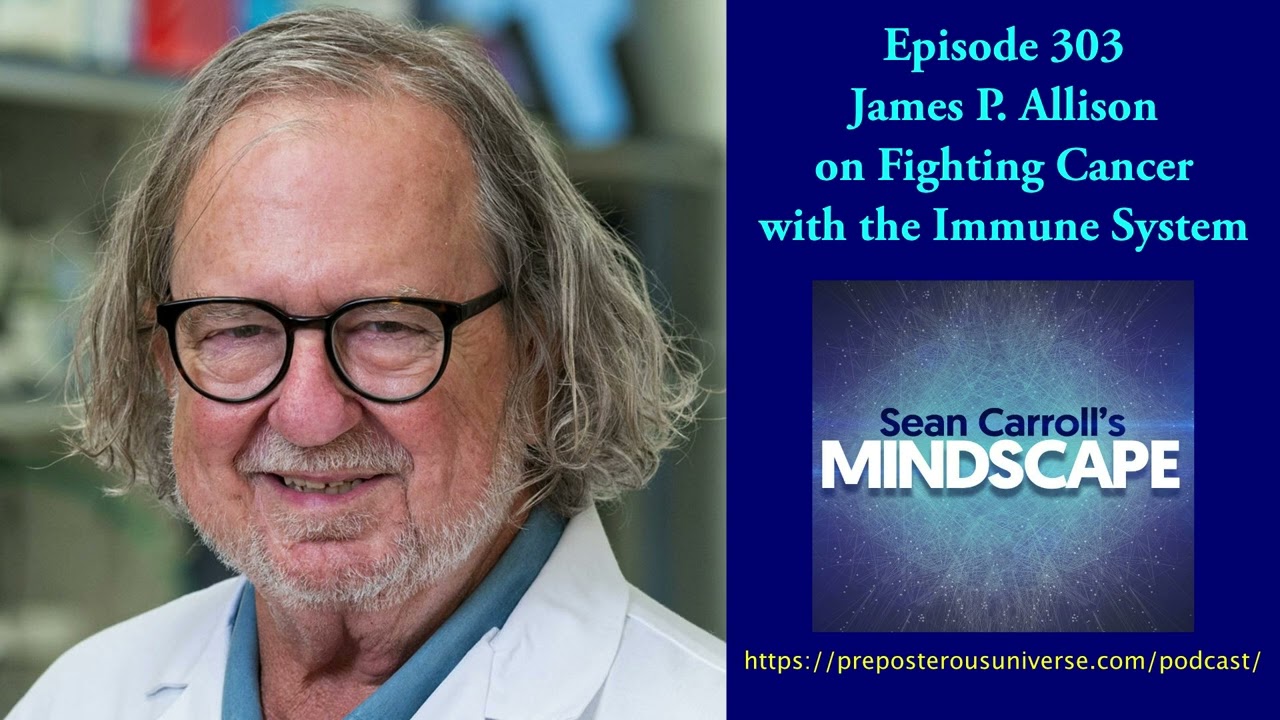 Mindscape 303 | James Allison on Fighting Cancer with the Immune System