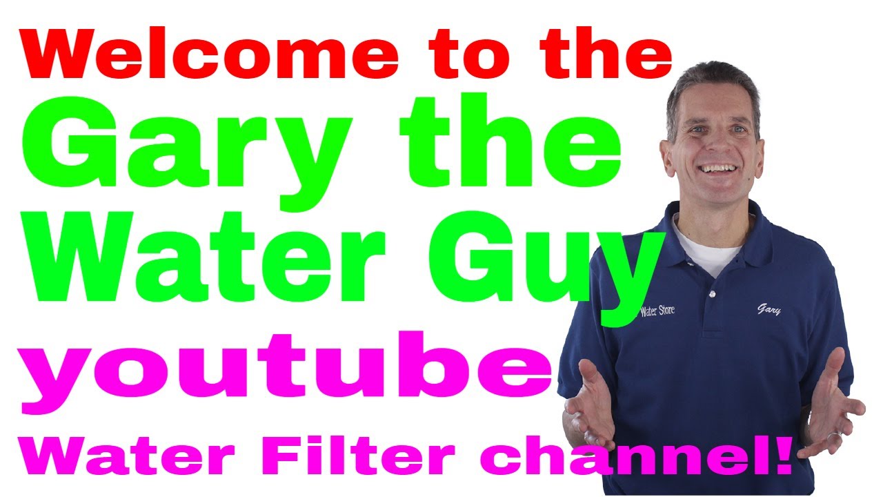 Welcome to the Gary the Water Guy youtube Water Filter channel!