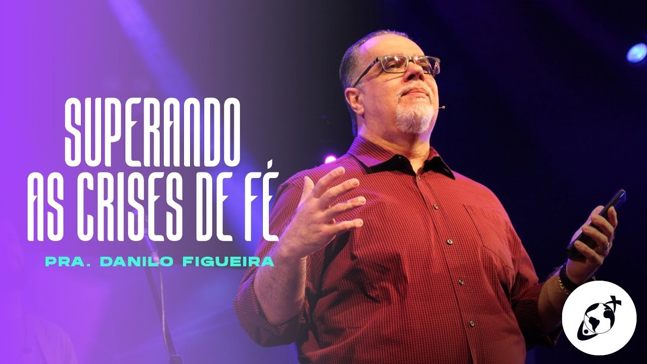 SUPERANDO AS CRISES DE F&Eacute; I Pr. Danilo Figueira