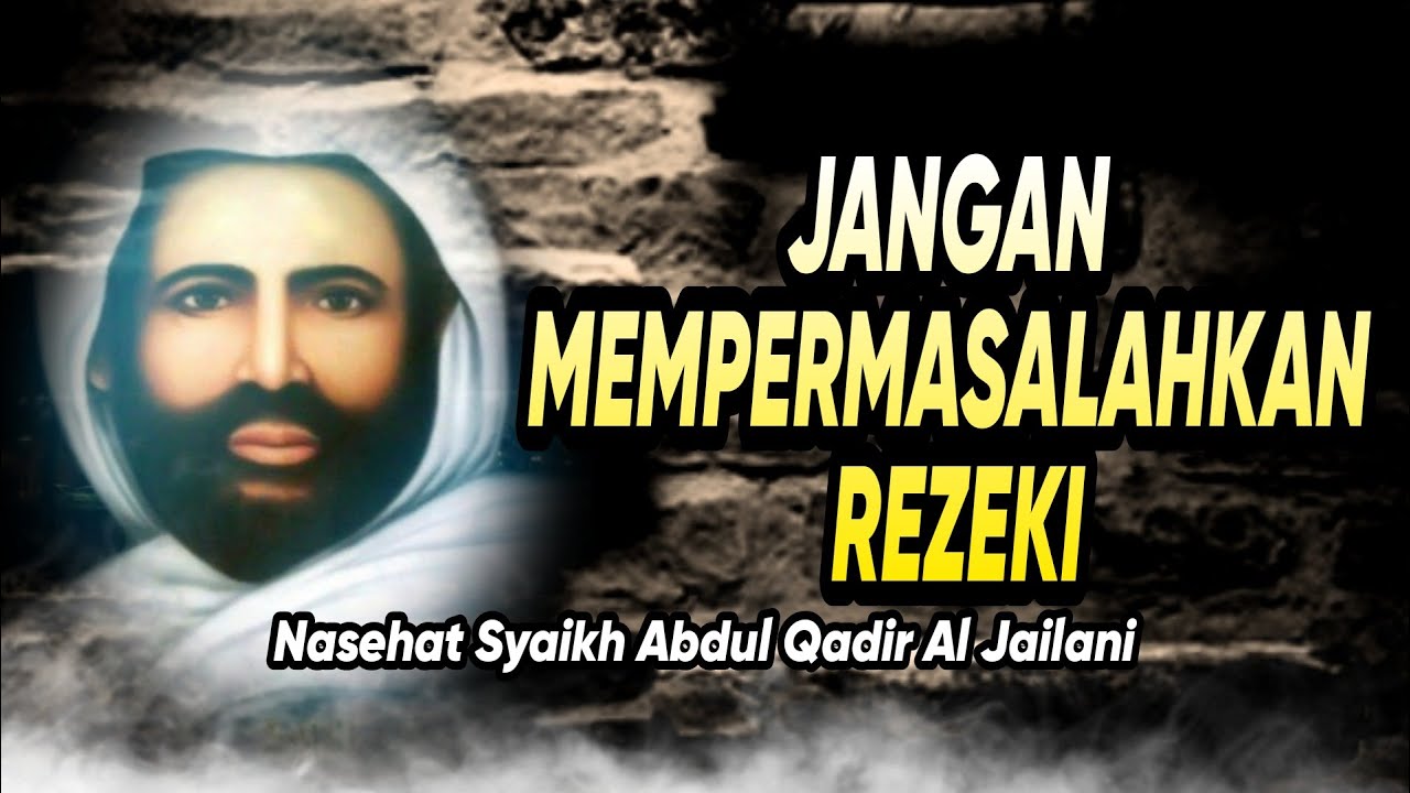 Nasehat Syaikh Abdul Qadir Al Jailani | JANGAN MEMPERMASALAHKAN REZEKI