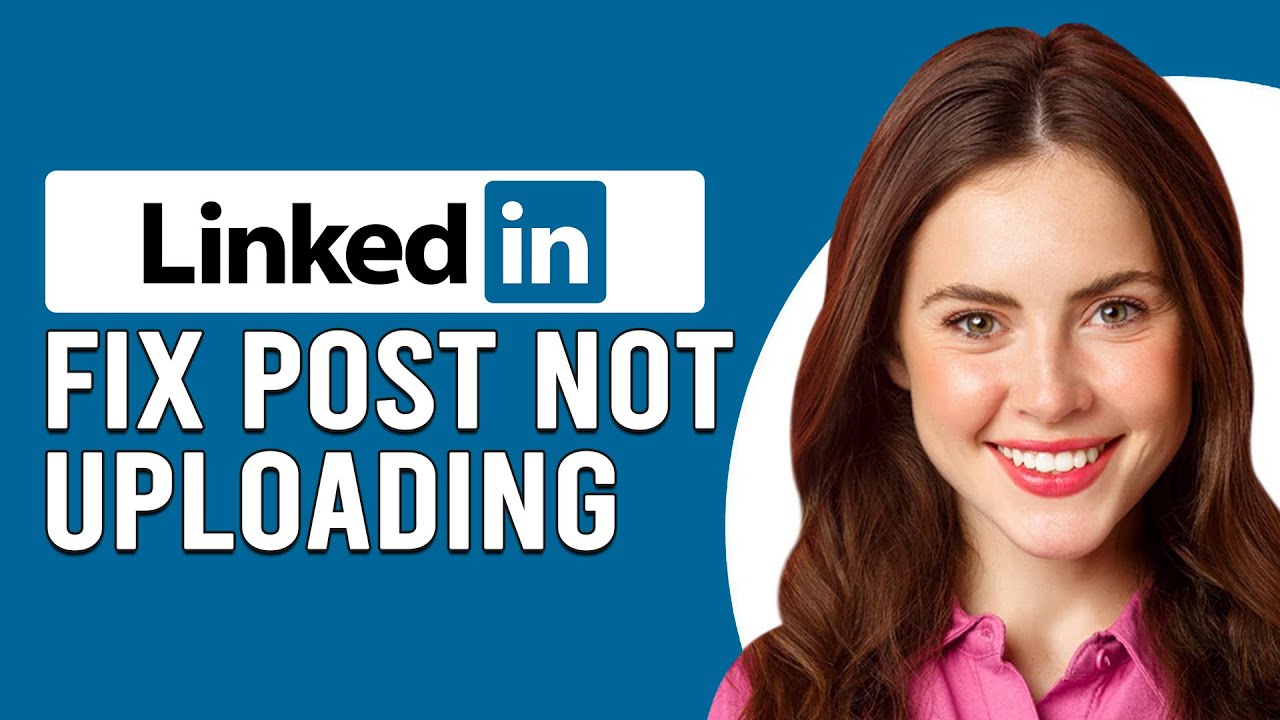 How To Fix LinkedIn Post Not Uploading (How To Resolve The Issue In Minutes)