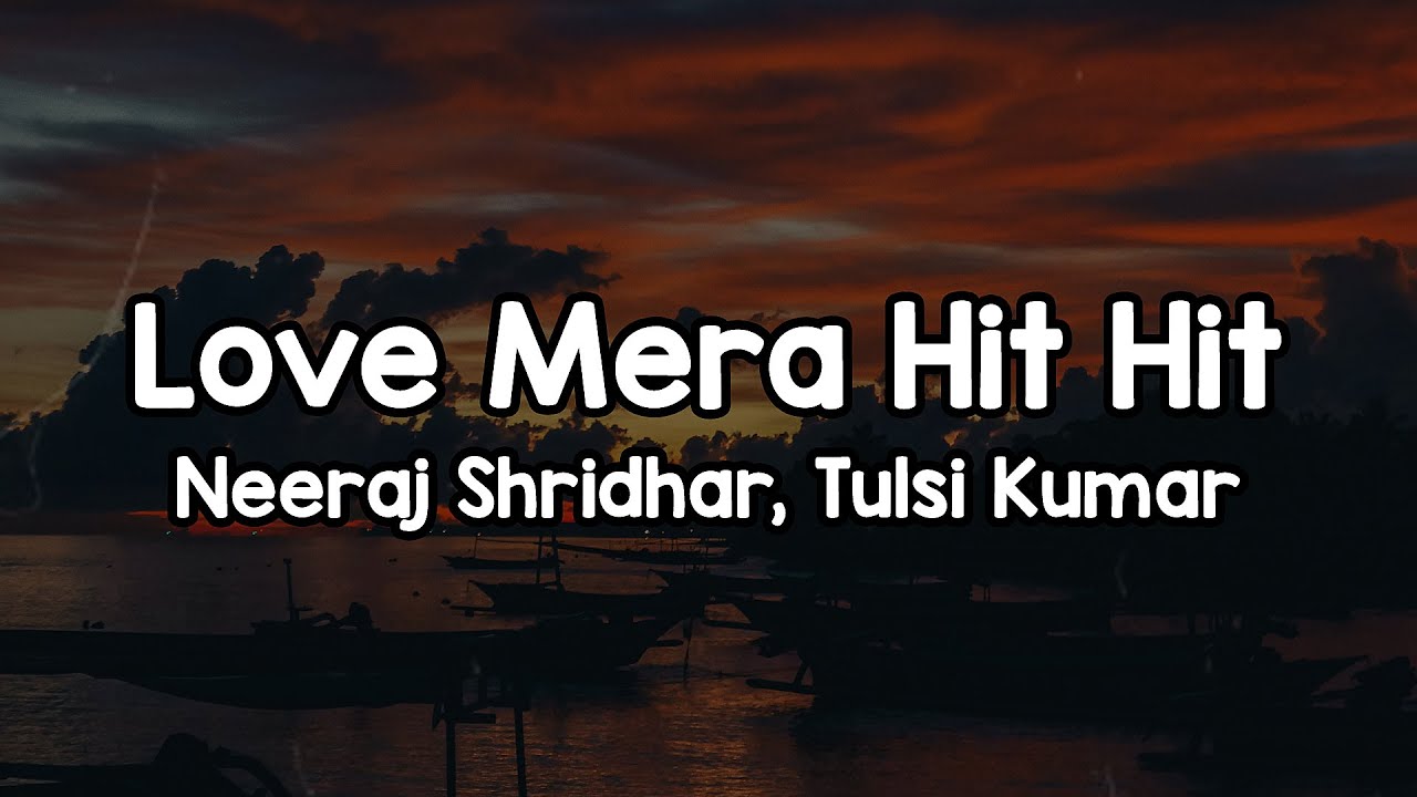 Love Mera Hit Hit (Lyrics) - Neeraj Shridhar, Tulsi Kumar 🎶 | Dekha tujhe dekha mene hua mein toh✨