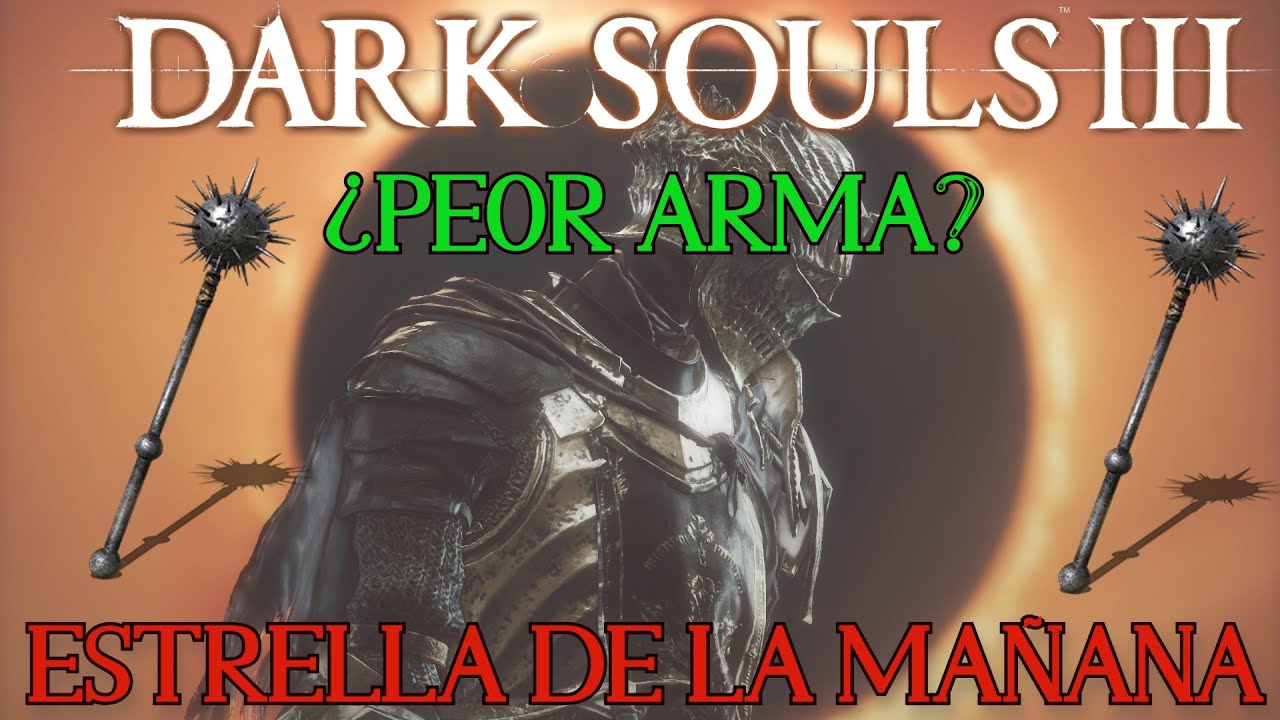 ESTRELLA DE LA MAÑANA - ¿PEOR ARMA? DARK SOULS 3