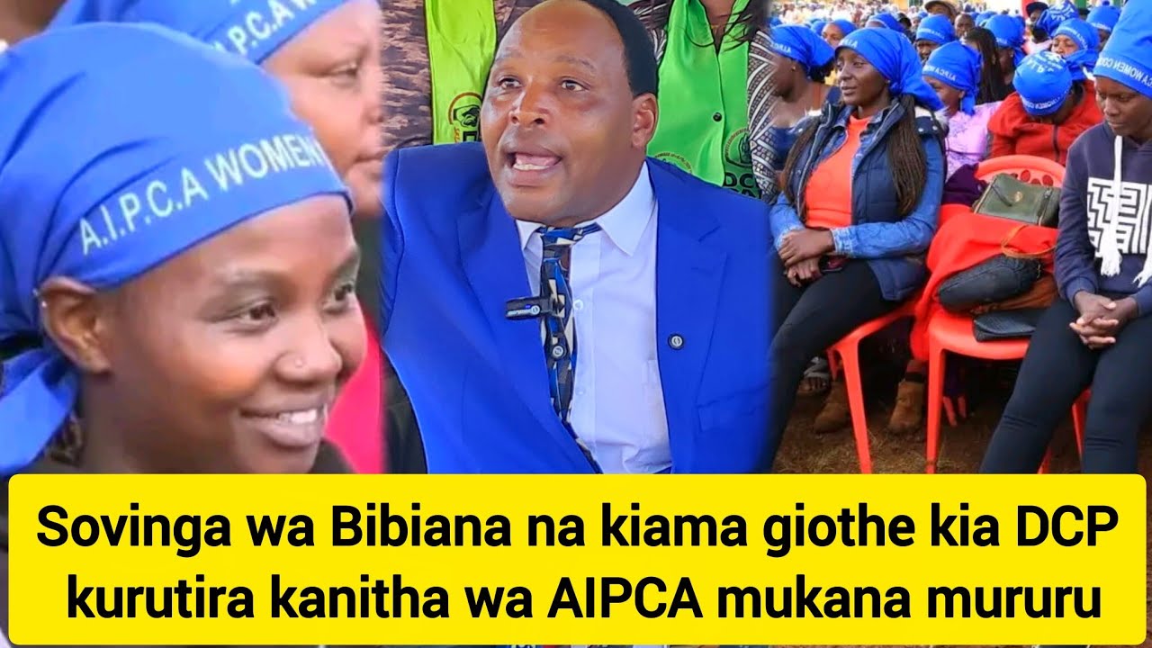 🥹Mtakoma-kanitha wa AIPCA kurutirwo mukana mururu ni Sovinga wa Bibiana na kiama kia DCP