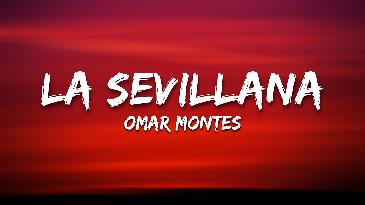 Omar Montes - LA SEVILLANA (Letra/Lyrics)