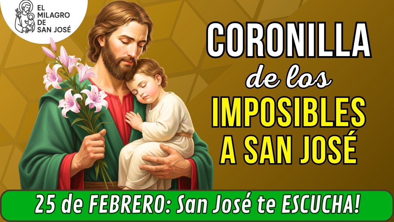 🙏Coronilla de los Imposibles a San José MIÉRCOLES 25 de Febrero   Ora por Cuasas Imposibles