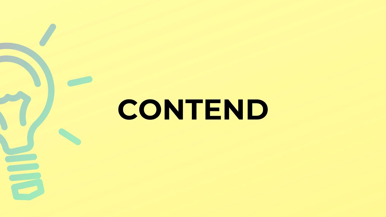 What is the meaning of the word CONTEND?