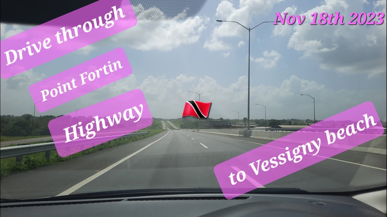 DRIVE THROUGH THE NEW POINT FORTIN HIGHWAY TO VESSIGNY BEACH SOUTH TRINIDAD NOV 18TH 2023