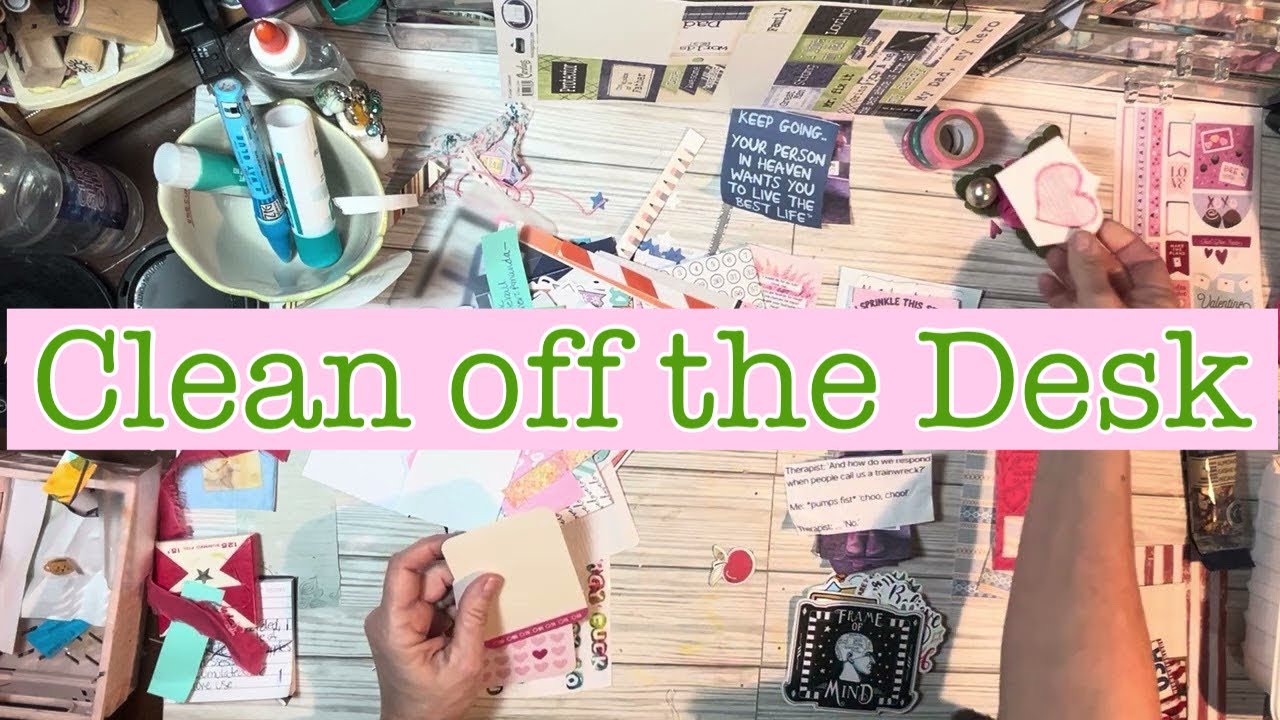 Clean off the desk- saying goodbye to Feb & moving into March 