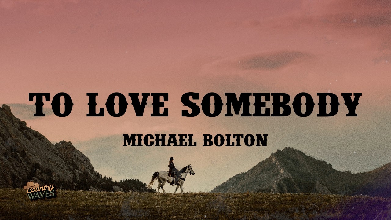 Michael Bolton - To Love Somebody (Lyrics)