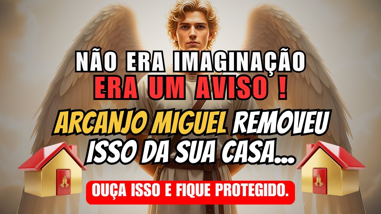 O que entrou na sua casa sem você ver, mas o Arcanjo Miguel já removeu