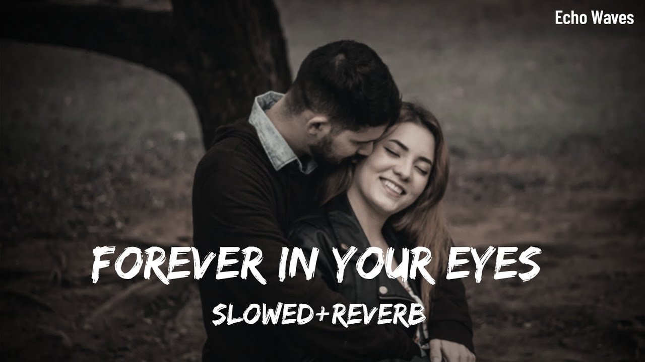 Forever In Your Eyes 😍 (Slowed + Reverb) - Echo Waves | Most Romantic Song 😻