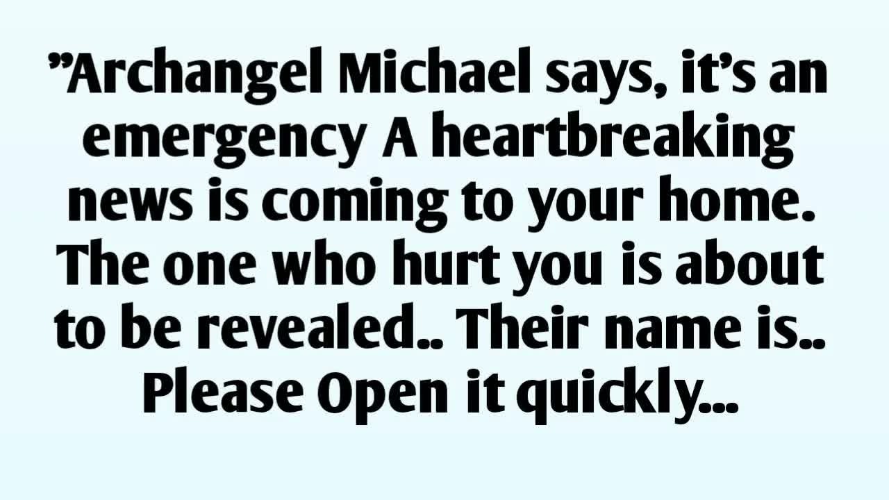 📃＂Archangel Michael says, it's an emergency A heartbreaking news is coming to your