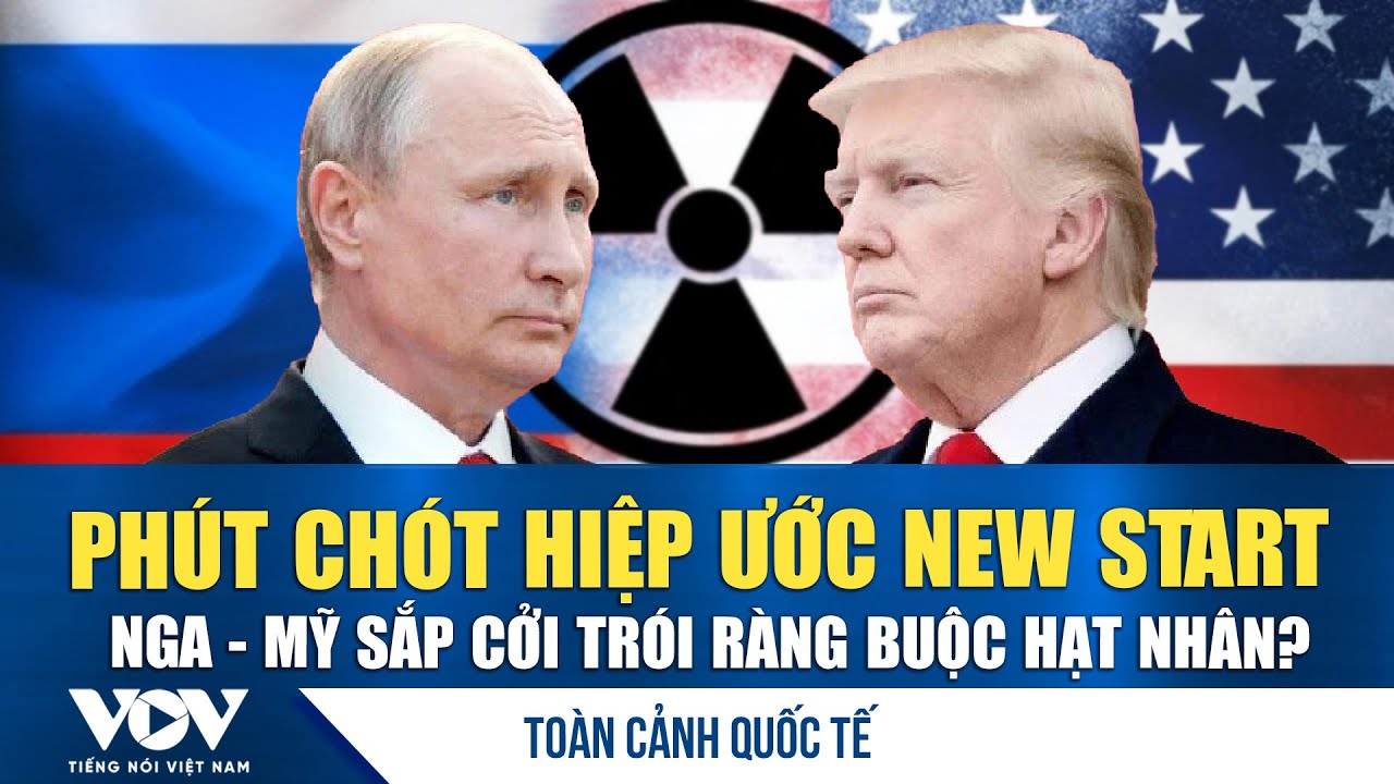 Toàn cảnh quốc tế sáng 3/2:Phút chót hiệp ước New START:Nga - Mỹ đứng trước ngã rẽ giải trừ hạt nhân
