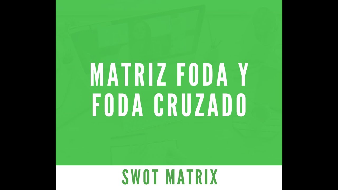¿Cómo generar estrategias a partir de una matriz FODA?