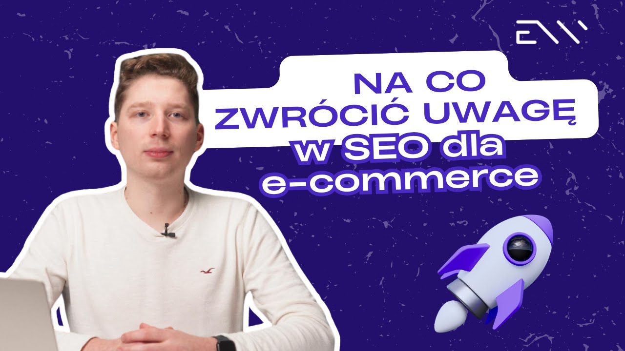 Na co warto zwrócić uwagę w SEO dla e-commerce? | Wskazówki Efectowni