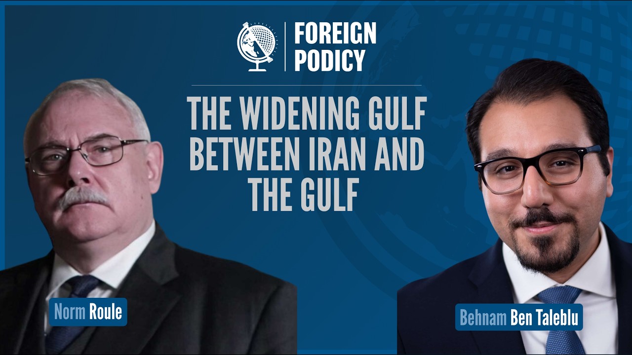 The Widening Gulf Between Iran and the Gulf (Behnam Ben Taleblu feat. Norm Roule)