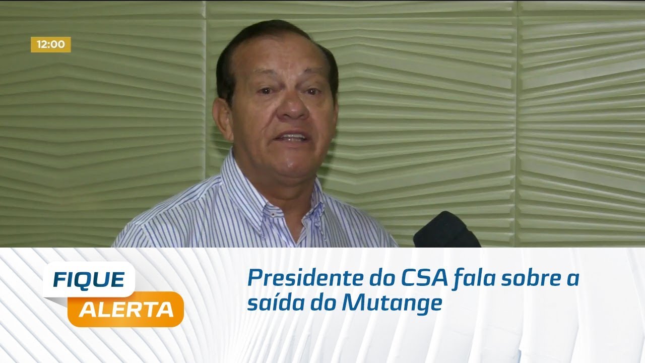 Presidente do CSA fala sobre a saída do Mutange