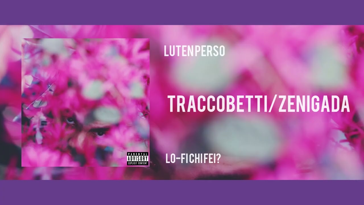 LUTEN PERSO - "LO-FI CHI FEI?": 十) - Traccobetti/Zenigada
