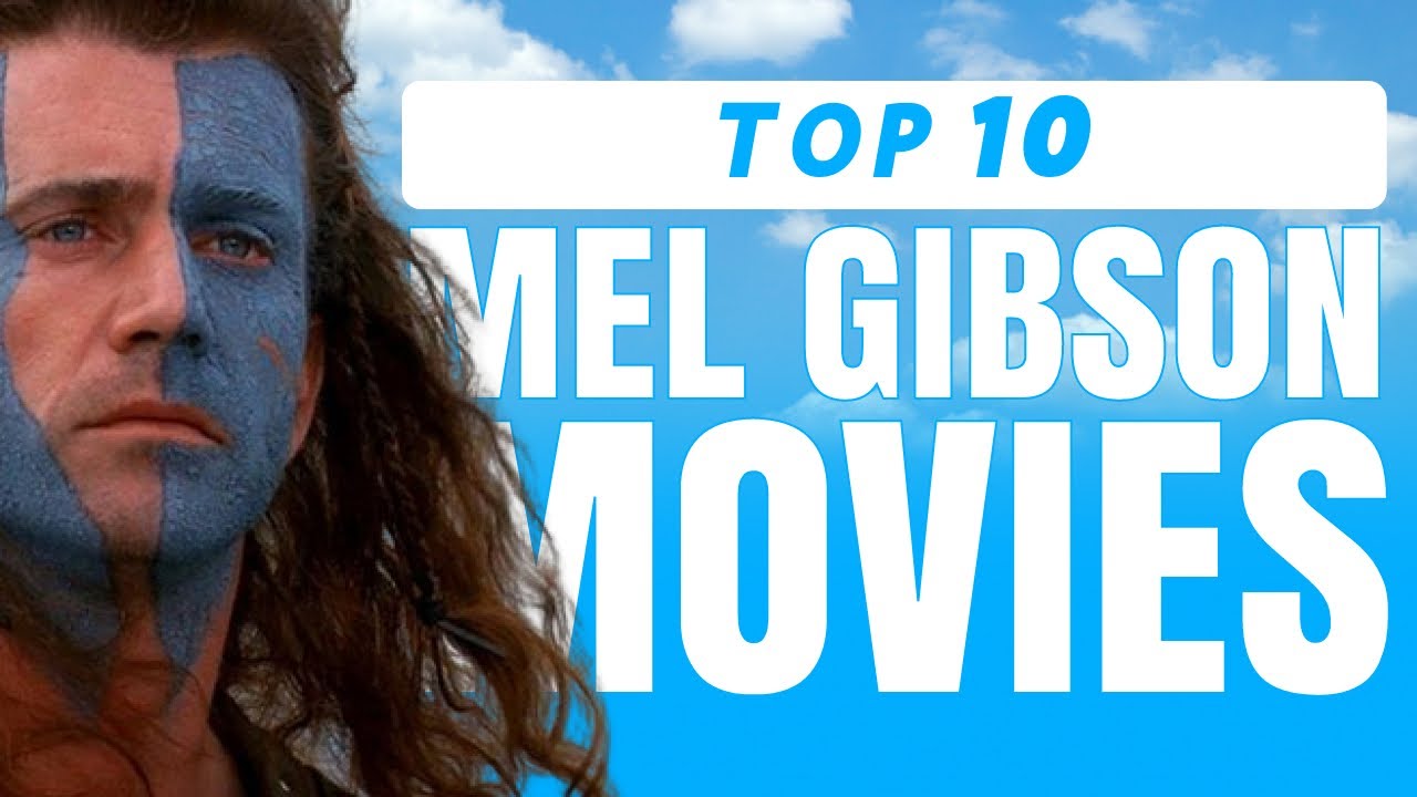 10 Best Mel Gibson Movies of All Time