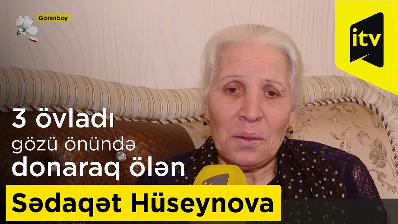 Xocalıda 3 övladı gözü önündə donaraq ölən Sədaqət Hüseynova