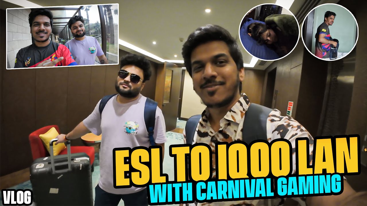 ESL to IQOO LAN with CARNIVAL GAMING | I IQOO LAN VLOG