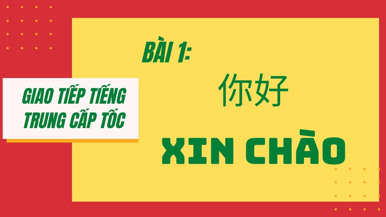 BÀI 1. Tự học giao tiếp tiếng Trung cấp tốc từ A-Z_ NHẬP MÔN. 第一课。你好！Chào bạn!