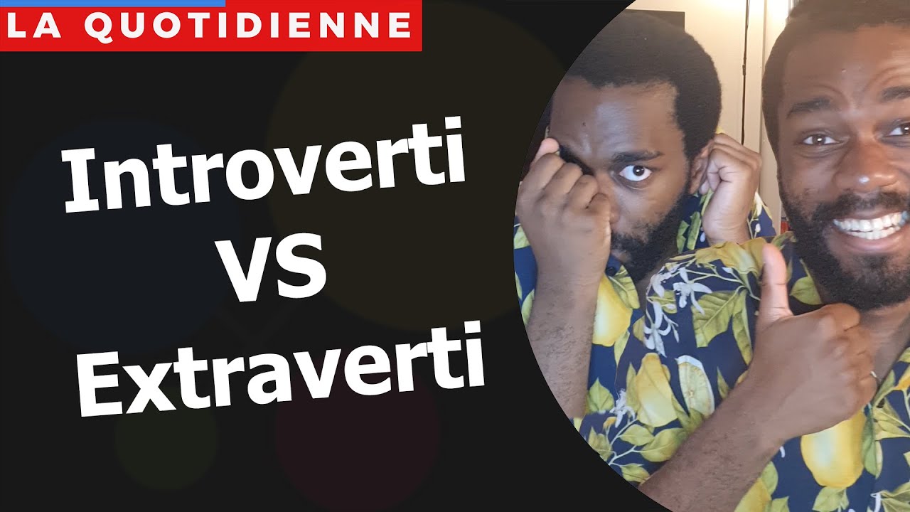 Introverti VS Extraverti : La VRAIE définition.