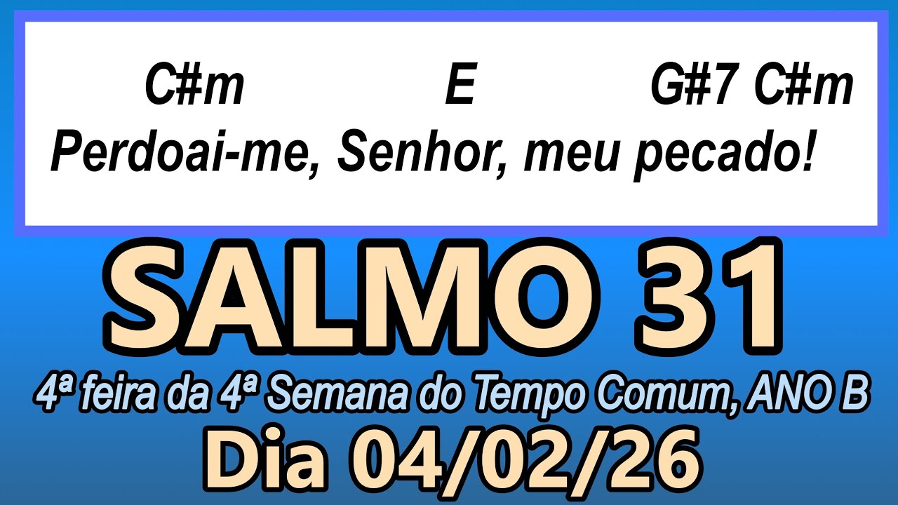 Salmo 31(32) 4ª feira da 4ª Semana do Tempo Comum, ANO B - 04/02/2026