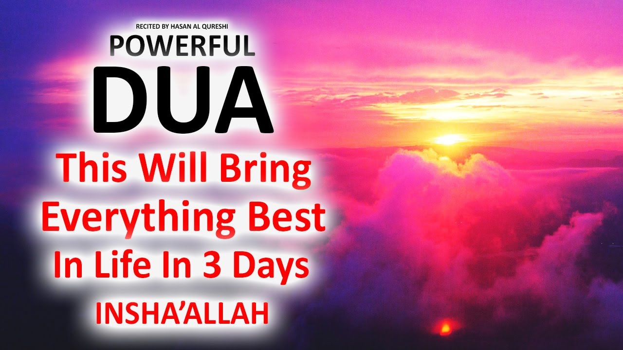 JUST BY LISTENING TO THIS VERY POWERFUL DUA WILL BRING EVERYTHING BEST IN LIFE 3 DAYS! INSHALLAH