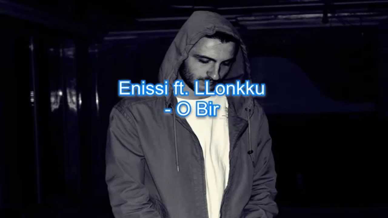 Enissi ft. Llonkku - O Bir