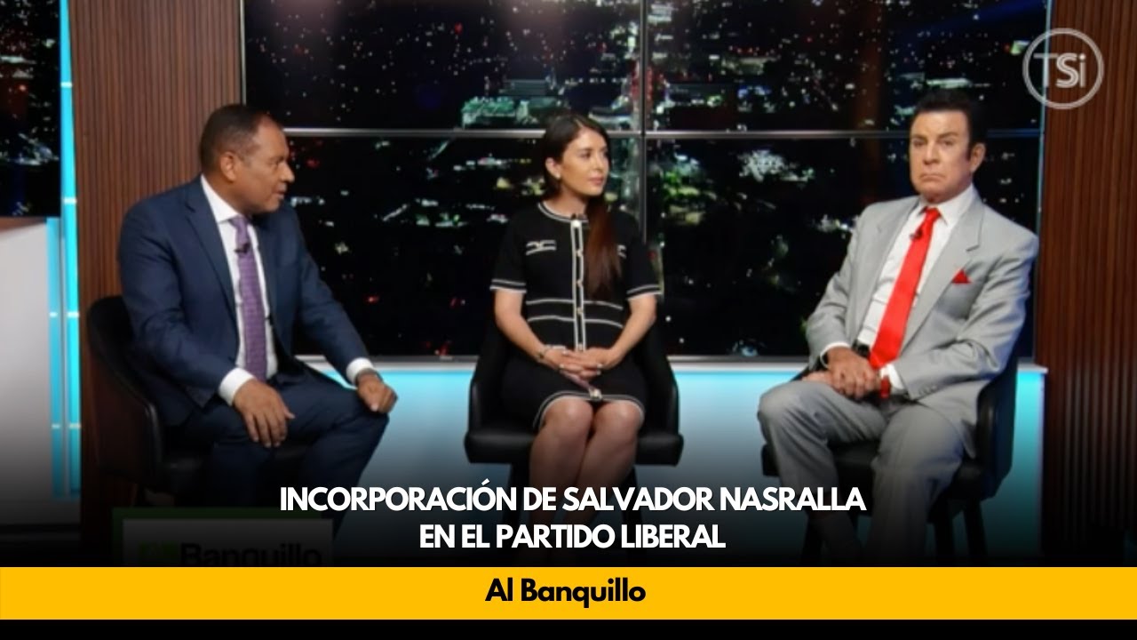Al Banquillo - Incorporación de Salvador Nasralla al Partido Liberal - 25 de julio 2024