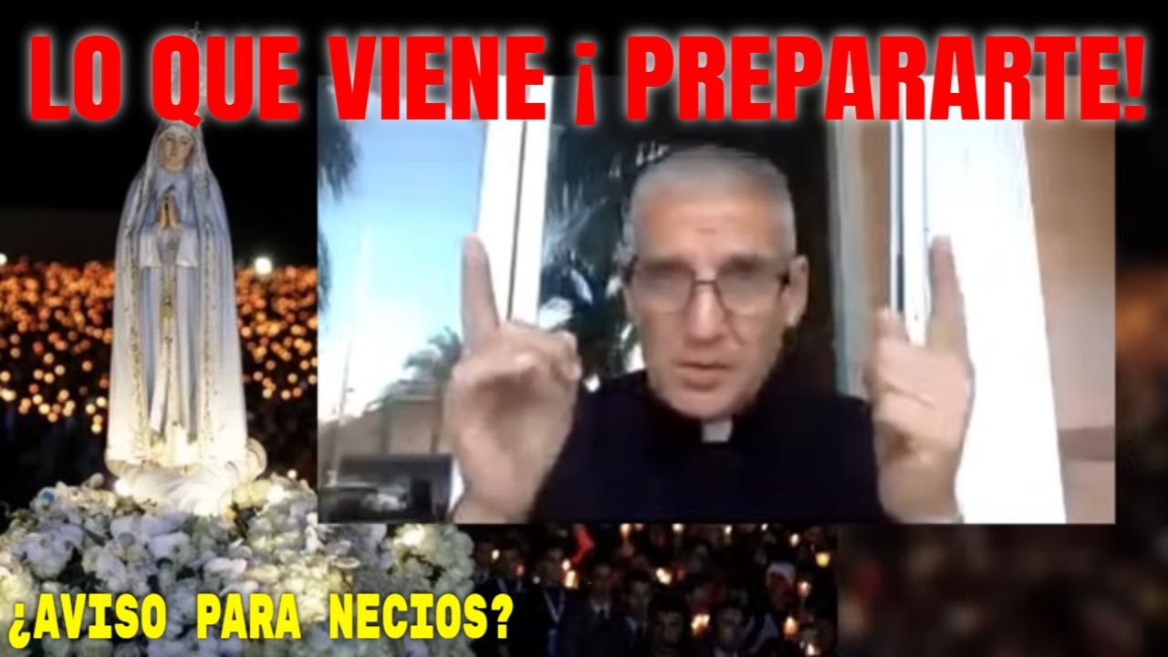 ¡Ahora Lo Sabemos LO QUE VIENE!! PREPARARTE ¿Avisos Para Necios? María en Fátima Padre Juan Rivas ?