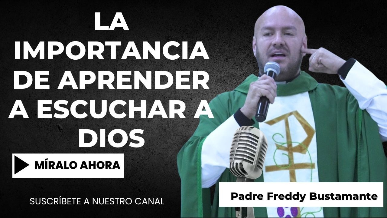 La importancia de aprender a escuchar a Dios - Padre Freddy Bustamante