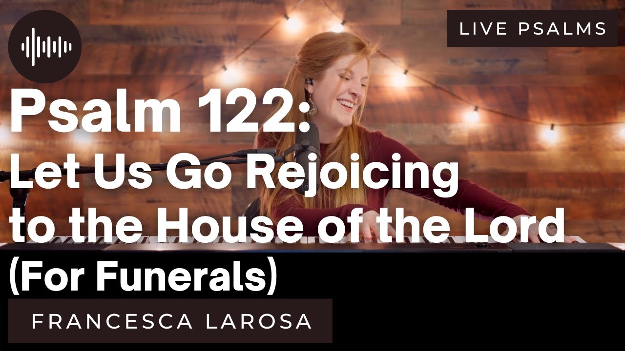 Psalm 122 - Psalm 122 - Let Us Go Rejoicing (For Funerals) - Francesca LaRosa (LIVE metered verses)