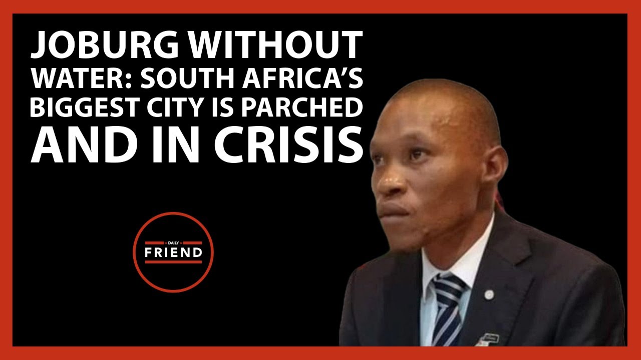 Joburg without water: South Africa’s biggest city is parched and in crisis | Daily Friend Wrap