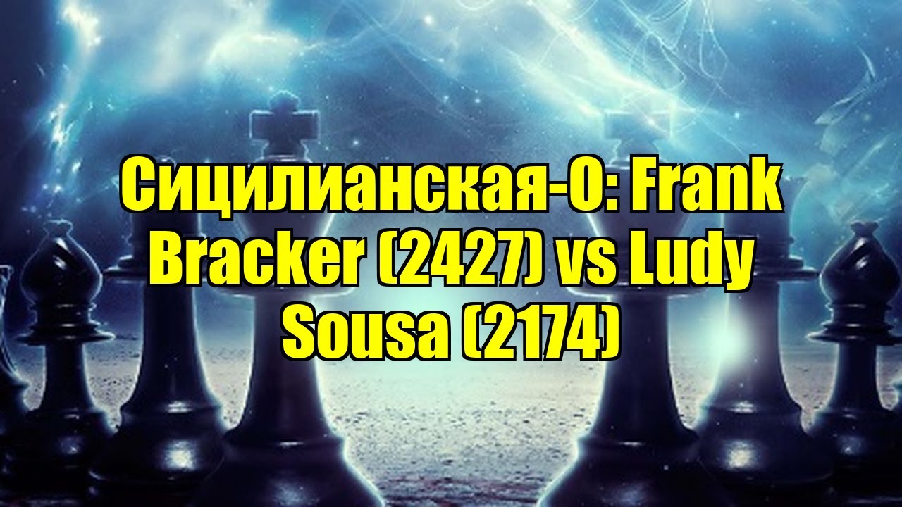 Сицилианская-О: Frank Bracker (2427) vs Ludy Sousa (2174)