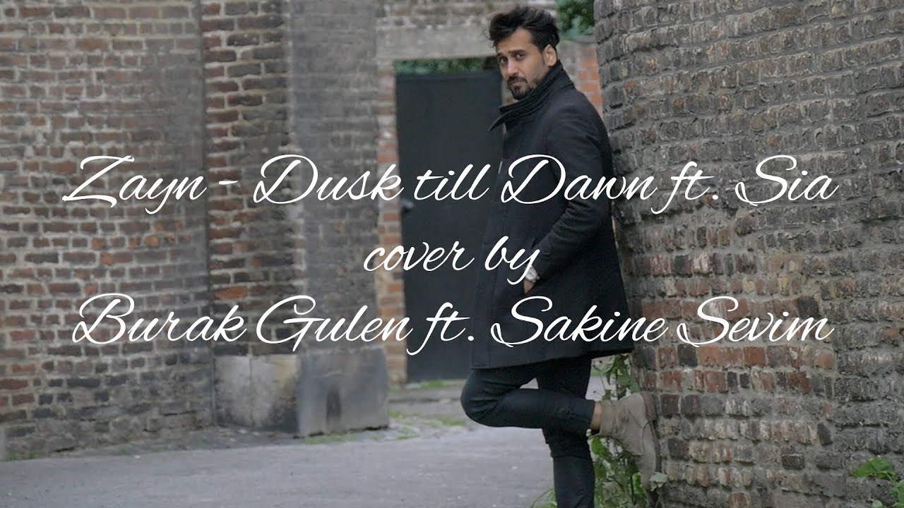 Zayn- Dusk Till Dawn cover by Burak Gulen ft.  S. Sevim
