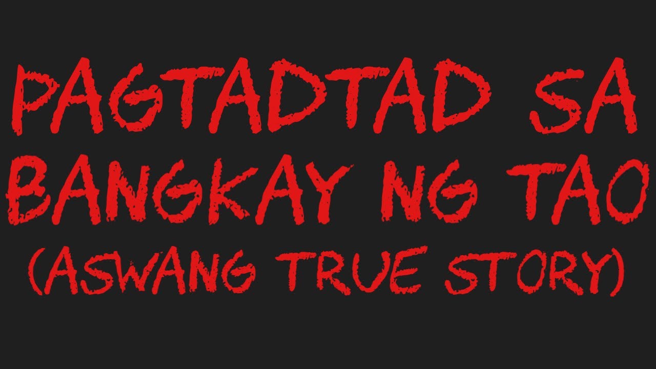 PAGTADTAD SA BANKAY NG TAO (Aswang True Story)
