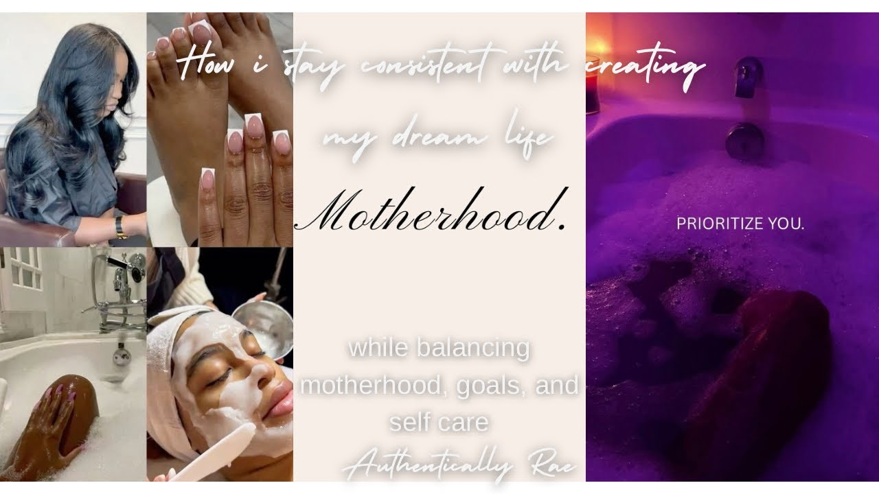 How i stay consistent with creating my dream life while balancing motherhood (as a single mother) 