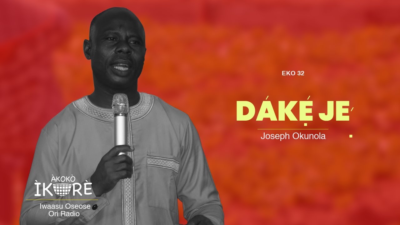 DAKE JE // Akoko Ikore (Yoruba Sermon by Joseph Okunola)