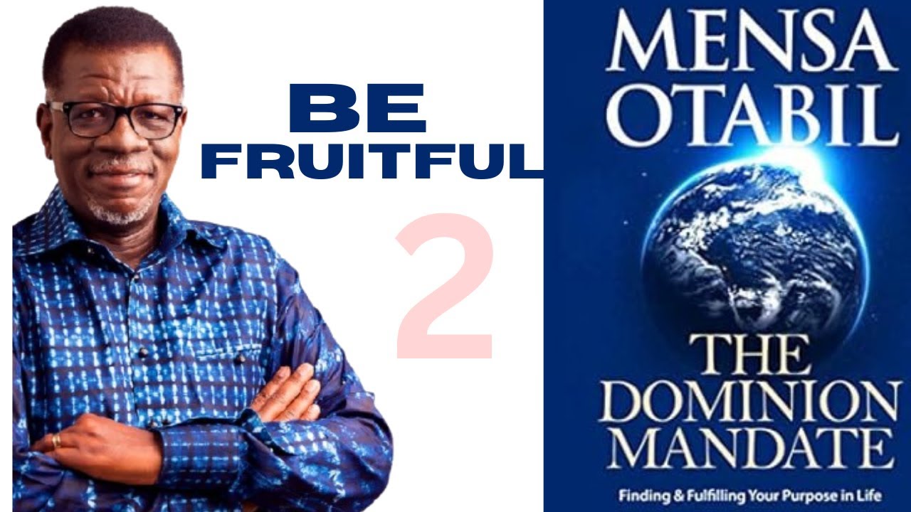 THE DOMINION MANDATE 2 || Be Fruitful | Pastor Mensa Otabil | 