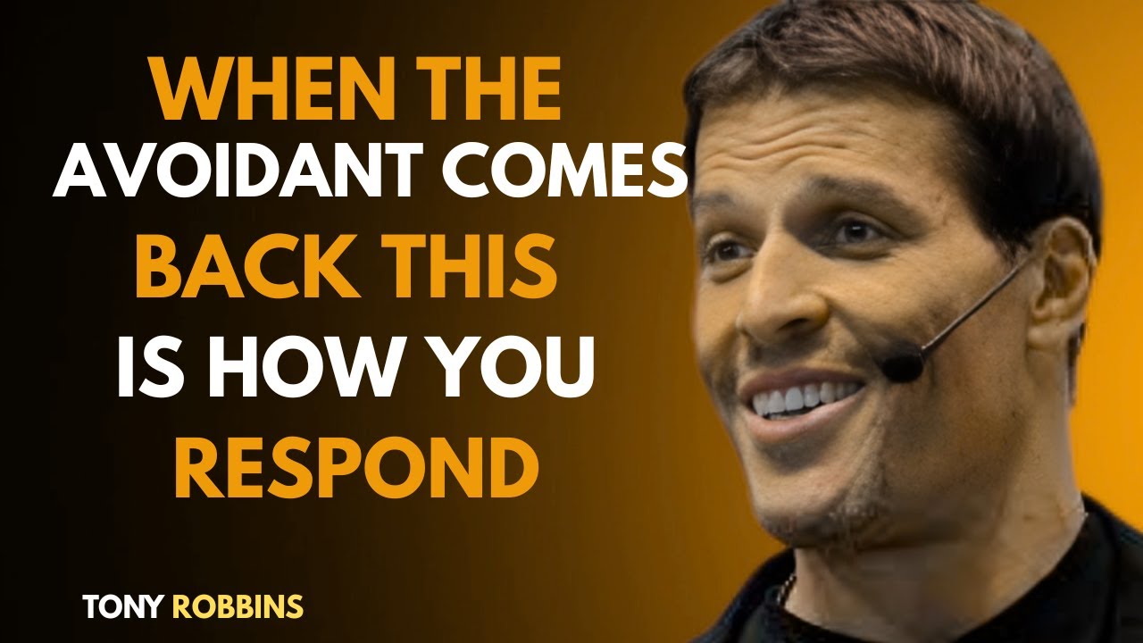 THE RIGHT WAY TO RESPOND WHEN AN AVOIDANT COMES BACK  Tony Robbins