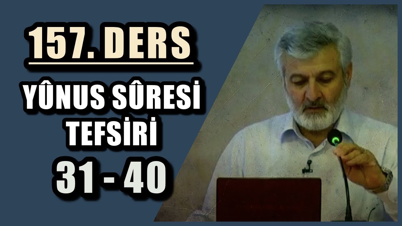 157. Ders | Yûnus Sûresi (31-40) Tefsiri | Abdurrahman Ateş (2015)